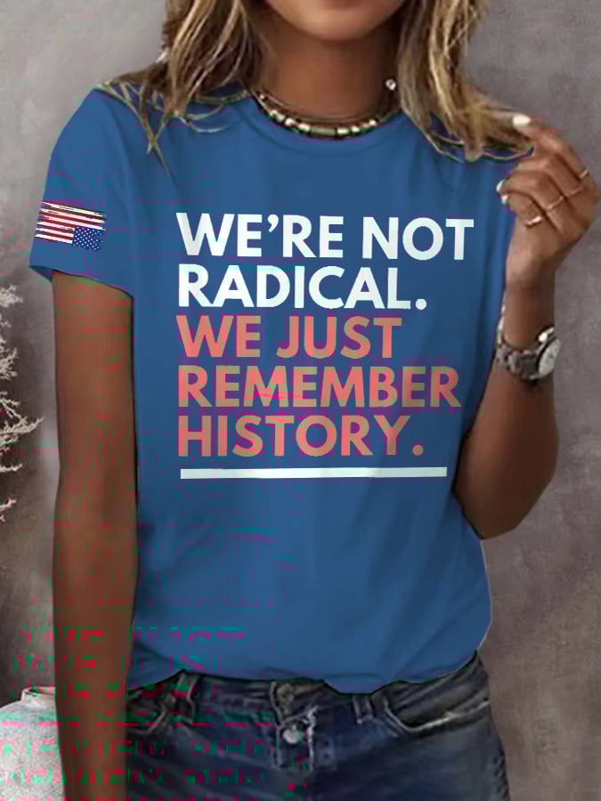 Retro We're Not Radical We Just Remember History Print T-Shirt