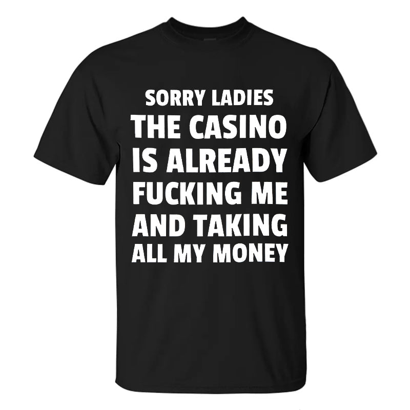 Sorry Ladies The Casino Is Already F*cking Me And Taking All My Money Printed Men's T-shirt